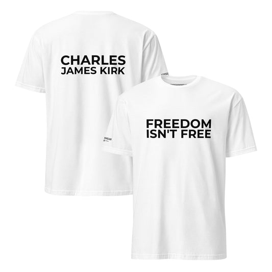 Freedom Isn't Free T-Shirt - In Memory of Charles James Kirk